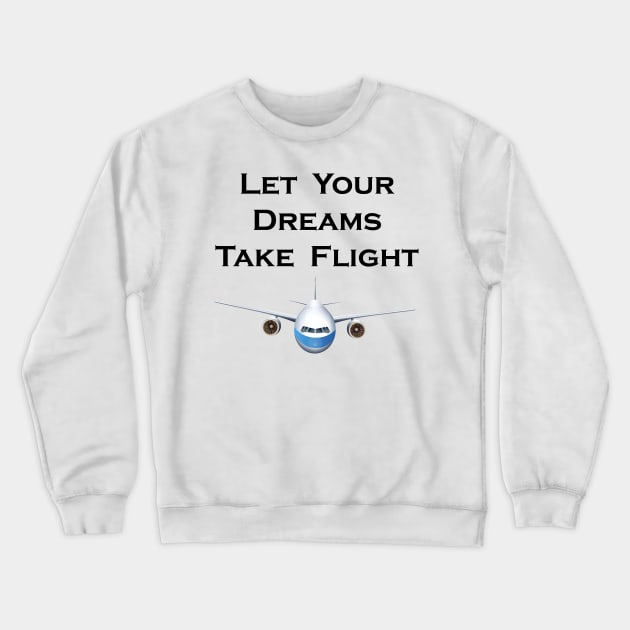 Let Your Dreams Take Flight Pilot Airplanes Gift Crewneck Sweatshirt by macshoptee